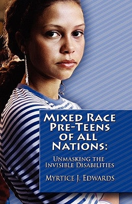 Mixed Race Pre-Teens of All Nations: Unmasking the invisible disabilities by Dbs Design, R. Peterman