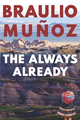 The Always Already by Muñoz, Braulio