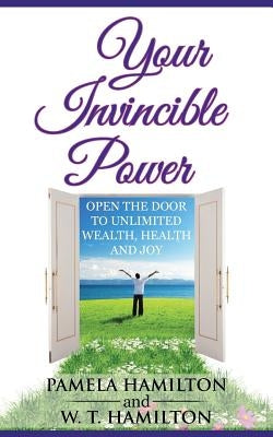 Your Invincible Power: Open the Door to Unlimited Wealth, Health and Joy by Hamilton, Pamela