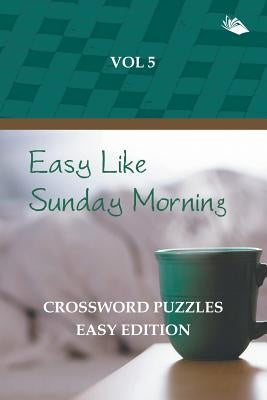 Easy Like Sunday Morning Vol 5: Crossword Puzzles Easy Edition by Speedy Publishing LLC