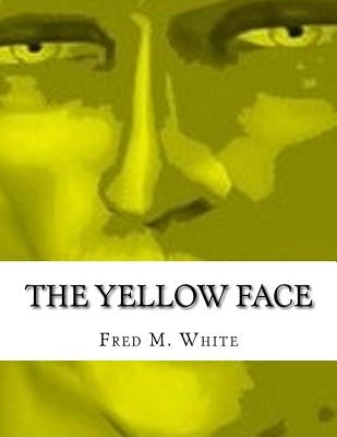 The Yellow Face by White, Fred M.