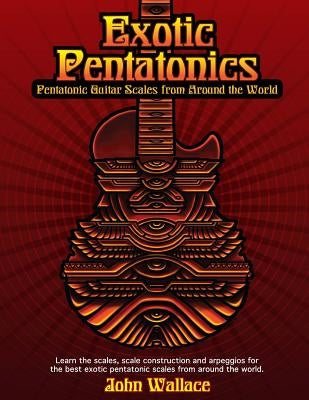 Exotic Pentatonics: Pentatonic Guitar Scales from Around the World by Wallace, John