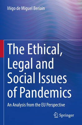 The Ethical, Legal and Social Issues of Pandemics: An Analysis from the EU Perspective by de Miguel Beriain, Iñigo