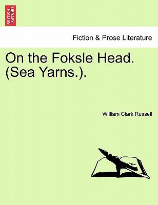 On the Foksle Head. (Sea Yarns.). by Russell, William Clark