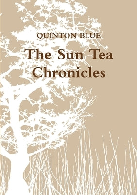 The Sun Tea Chronicles by Blue, Quinton