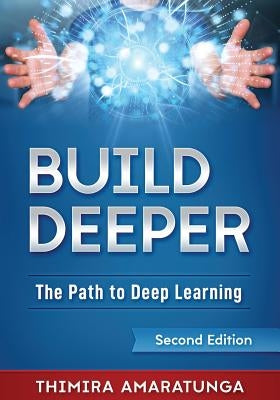 Build Deeper: The Path to Deep Learning by Amaratunga, Thimira
