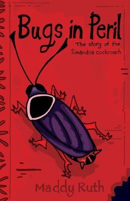 Bugs in Peril: The Story of the Simandoa Cockroach by Ruth, Maddy