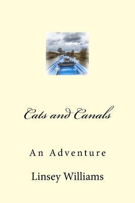 Cats and Canals: Living on a Narrowboat by Williams, Linsey