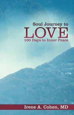 Soul Journey to Love: 100 Days to Inner Peace by Cohen, Irene A.