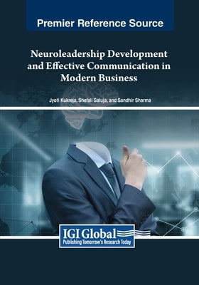 Neuroleadership Development and Effective Communication in Modern Business by Kukreja, Jyoti