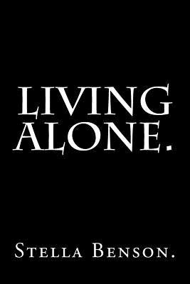 Living Alone by Stella Benson. by Benson, Stella