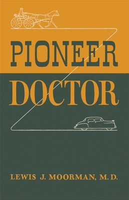 Pioneer Doctor by Moorman, Lewis J.