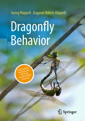 Dragonfly Behavior: Discovering the Dynamic Life of an Ancient Order of Insects by R?ppell, Georg