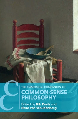 The Cambridge Companion to Common-Sense Philosophy by Peels, Rik