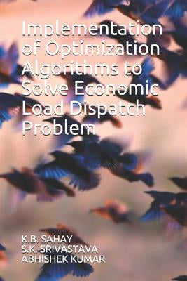 Implementation of Optimization Algorithms to Solve Economic Load Dispatch Problem by Srivastava, S. K.