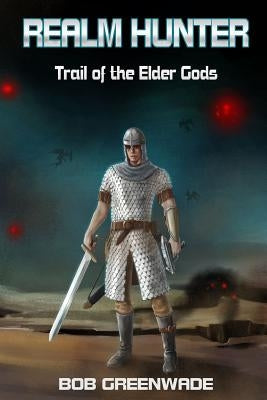 Realm Hunter: Trail of the Elder Gods by Greenwade, Bob