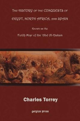 The History of the Conquest of Egypt, North Africa, and Spain by Hakam, Ibn Abd Al-