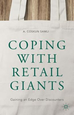 Coping with Retail Giants: Gaining an Edge Over Discounters by Samli, A. Coskun