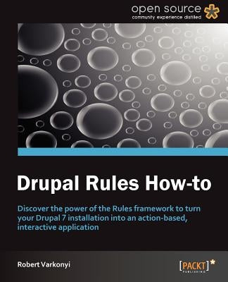 Drupal Rules How-To by Varkonyi, Robert