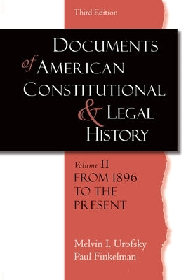 Documents of American Constitutional and Legal History: Volume II: From 1896 to the Present by Urofsky, Melvin I.