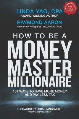 How to Be a Money Master Millionaire: 101 Ways to Have More Money and Pay Less Tax by Aaron, Raymond