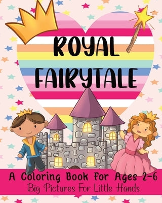 Royal Fairytale: A Coloring Book For Ages 2-6: Big Pictures For Little Hands by Akins, Laura