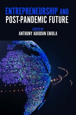 Entrepreneurship and Post-Pandemic Future by Eniola, Anthony Abiodun
