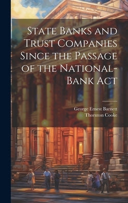 State Banks and Trust Companies Since the Passage of the National-Bank Act by Barnett, George Ernest