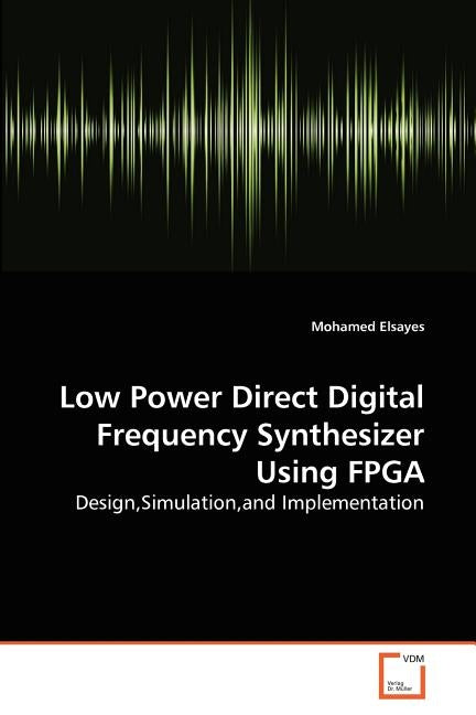 Low Power Direct Digital Frequency Synthesizer Using FPGA by Elsayes, Mohamed