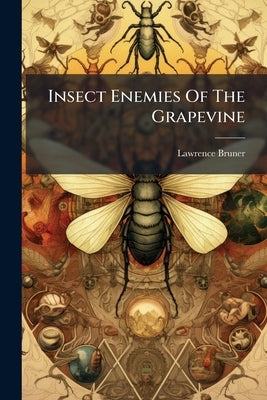 Insect Enemies Of The Grapevine by Bruner, Lawrence