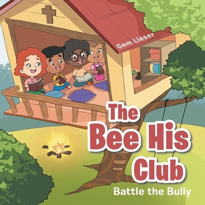 The Bee His Club: Battle the Bully by Lieser, Gem