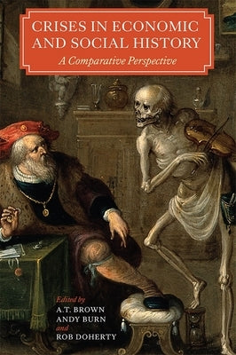 Crises in Economic and Social History: A Comparative Perspective by Brown, A. T.