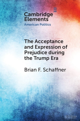 The Acceptance and Expression of Prejudice during the Trump Era by Schaffner, Brian F.
