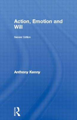 Action, Emotion and Will by Kenny, Anthony