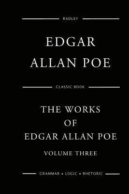 The Works Of Edgar Allan Poe - Volume Three by Poe, Edgar Allan