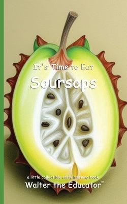 It's Time to Eat Soursops by Walter the Educator