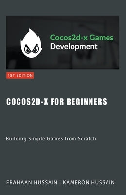 Cocos2d-x for Beginners: Building Simple Games from Scratch by Hussain, Kameron