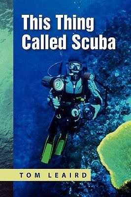 This Thing Called Scuba by Leaird, Tom