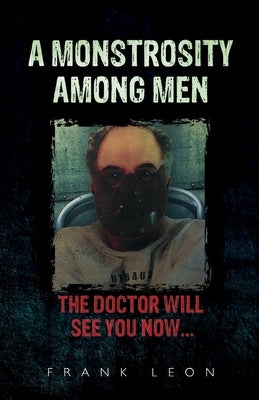 A Monstrosity Among Men by Leon, Frank