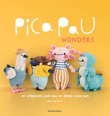 Pica Pau Wonders: 20 Amigurumi and How to Design Your Own by Schenkel, Yan