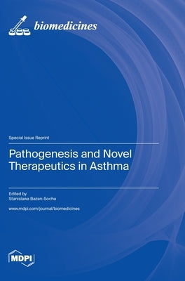 Pathogenesis and Novel Therapeutics in Asthma by Bazan-Socha, Stanislawa