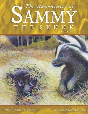 The Adventures of Sammy the Skunk: Book Six by Roberts, Adele A.