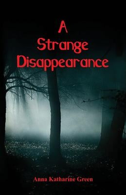 A Strange Disappearance by Green, Anna Katharine