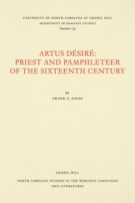 Artus Désiré: Priest and Pamphleteer of the Sixteenth Century by Giese, Frank S.