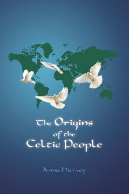The Origins of the Celtic People by Harvey, Anna