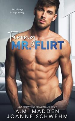 Taming Mr. Flirt by Schwehm, Joanne