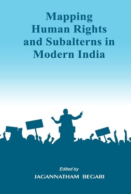 Mapping Human Rights and Subalterns in Modern India by Kumar, Bijay Mohanti