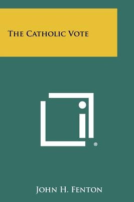 The Catholic Vote by Fenton, John H.