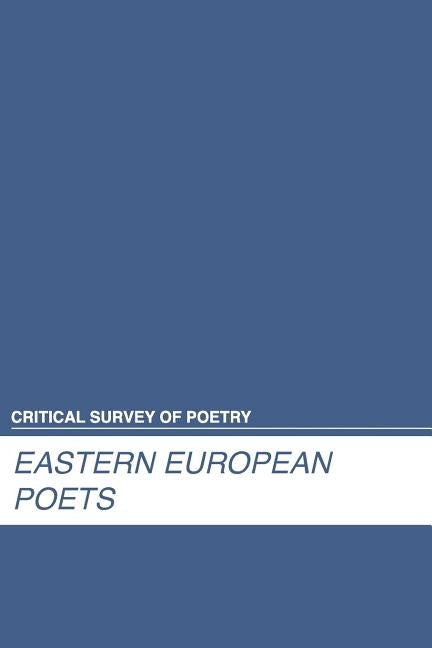 Critical Survey of Poetry: Eastern European Poets: 0 by Salem Press