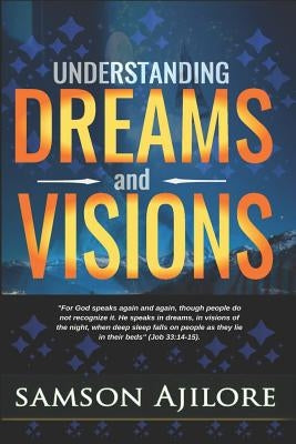 Understanding Dreams and Visions by Ajilore, Samson